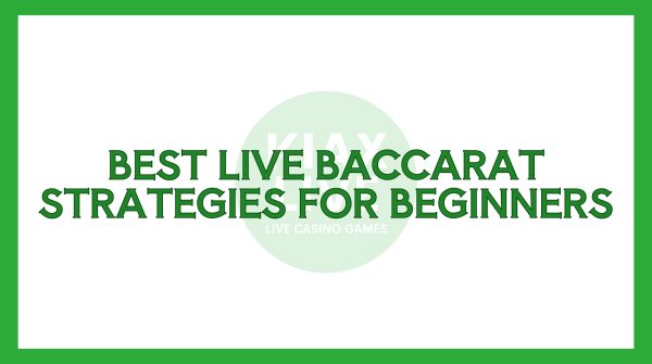 Best Live Baccarat Strategies for Beginners