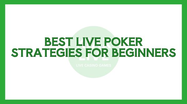 Best Live Poker Strategies For Beginners