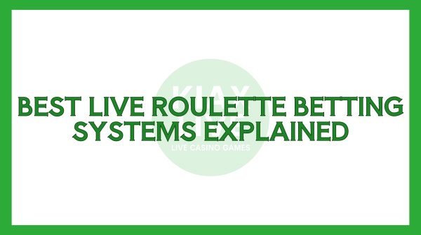 Best Live Roulette Betting Systems Explained