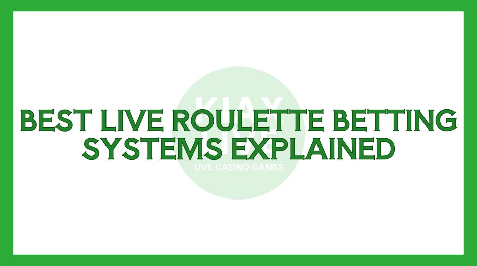 Best Live Roulette Betting Systems Explained
