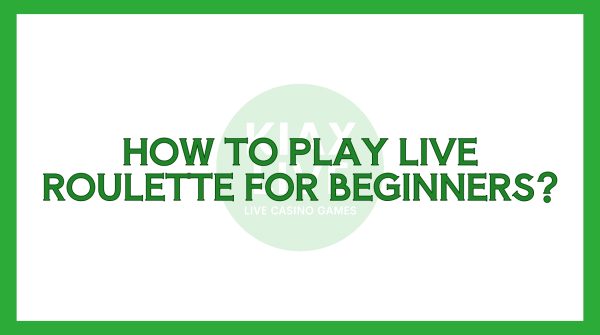 Kiax Live - How to Play Live Roulette for Beginners