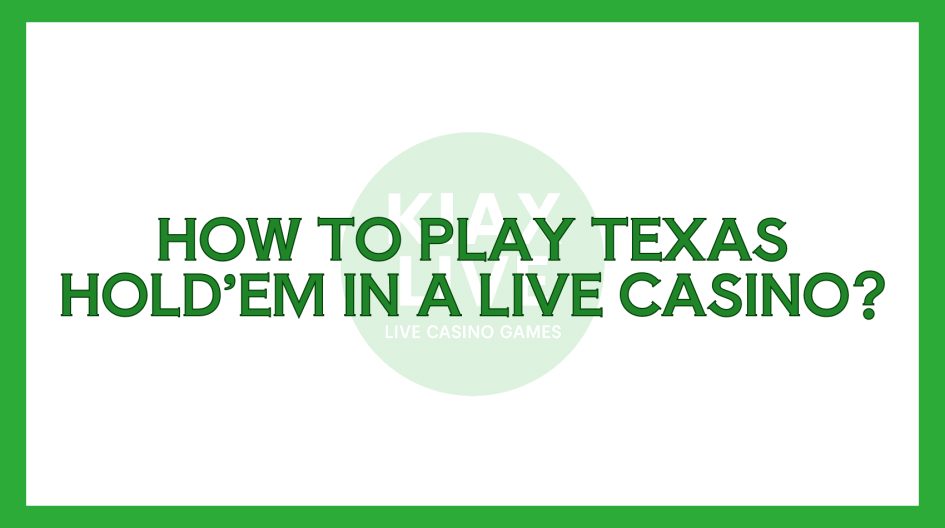 How to Play Texas Hold’em in a Live Casino?