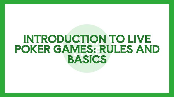 Introduction to Live Poker Games: Rules and Basics