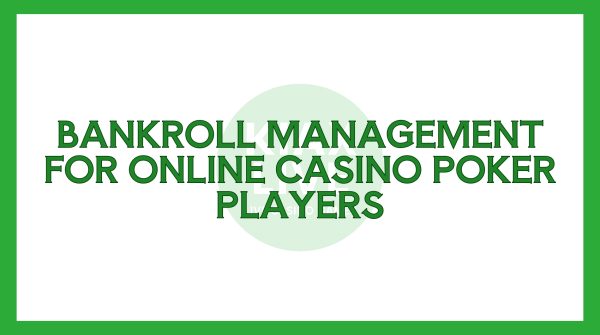 Bankroll Management for Online Casino Poker Players