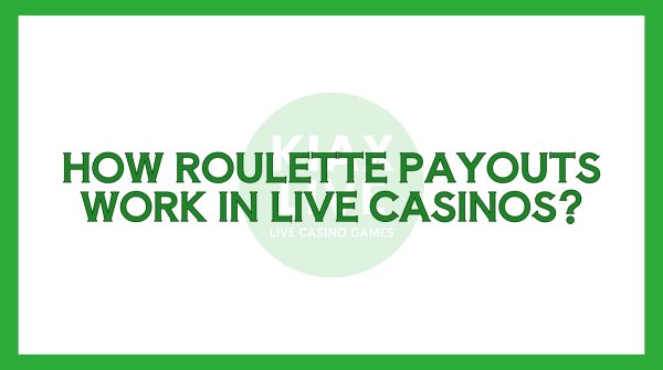 How Roulette Payouts Work in Live Casinos?
