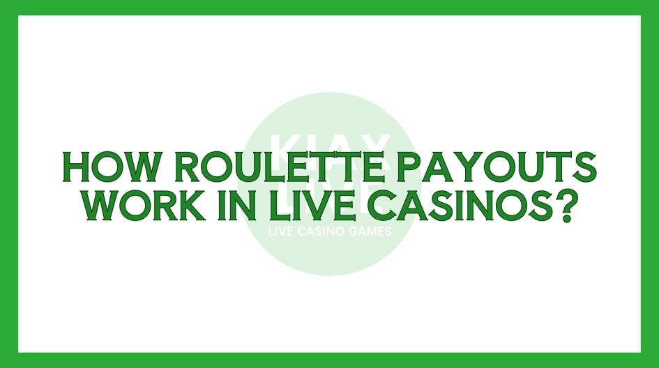 How Roulette Payouts Work in Live Casinos?