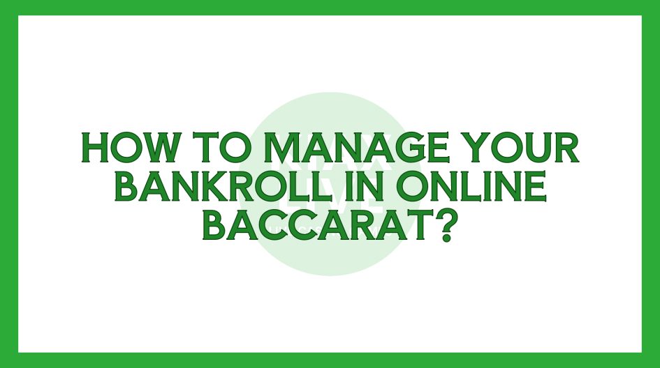 How To Manage Your Bankroll In Online Baccarat?