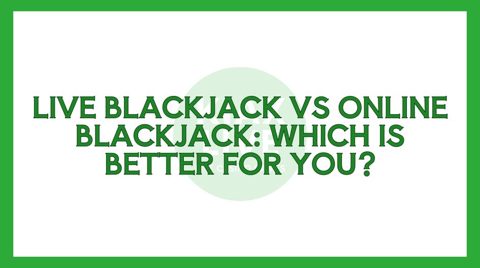 Live Blackjack vs Online Blackjack