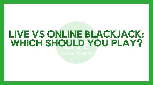 Live vs Online Blackjack