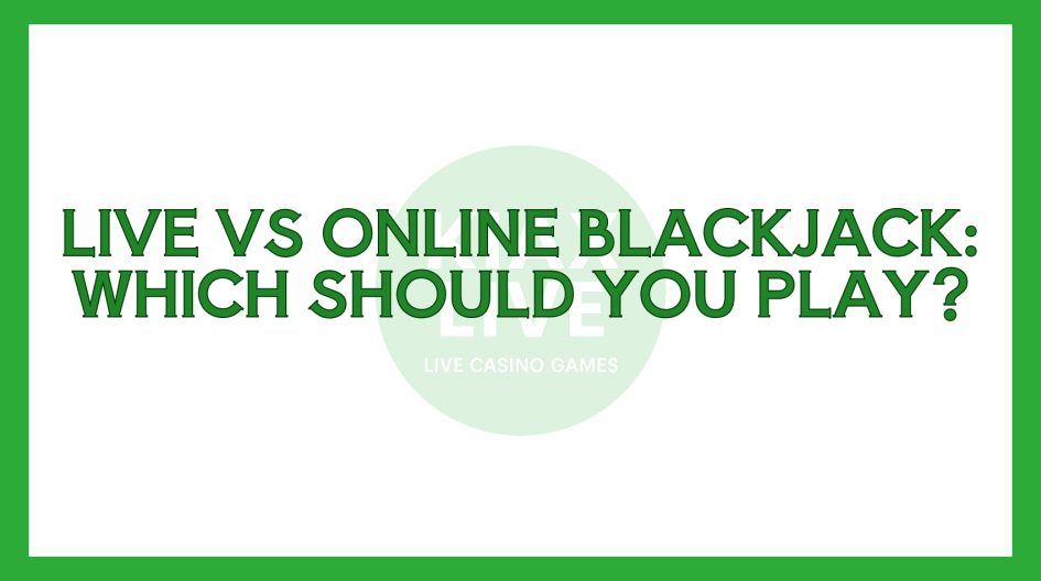 Live vs Online Blackjack