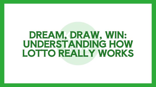 Dream, Draw, Win: Understanding How Lotto Really Works