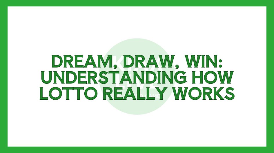 Dream, Draw, Win: Understanding How Lotto Really Works