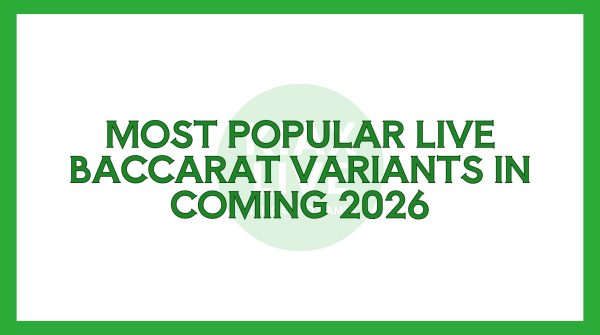 Most Popular Live Baccarat Variants in Coming 2026