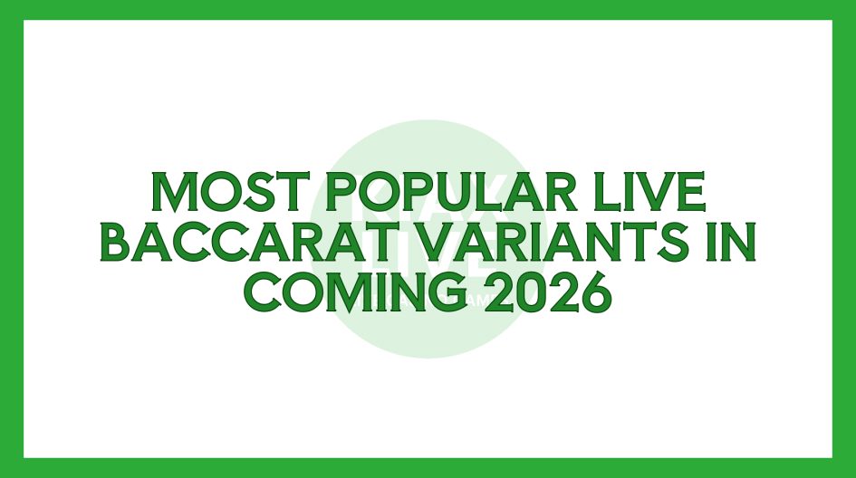 Most Popular Live Baccarat Variants in Coming 2026